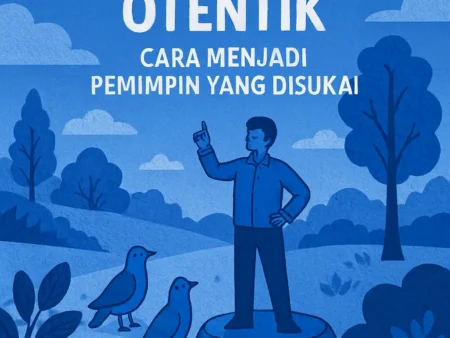 Kepemimpinan Otentik: Cara Menjadi Pemimpin yang Disukai